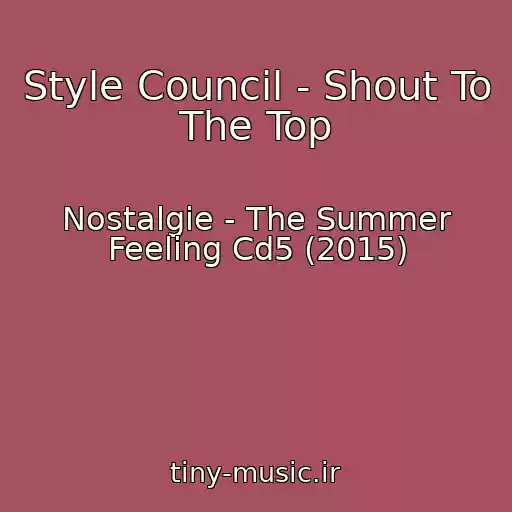 کاور آهنگ Style Council - Shout To The Top از Nostalgie - The Summer Feeling Cd5 (2015)