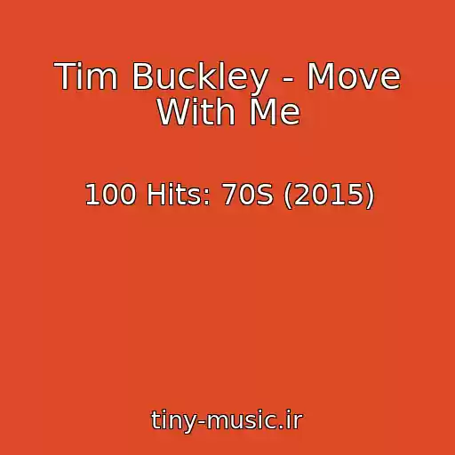 کاور آهنگ Tim Buckley - Move With Me از 100 Hits: 70S (2015)