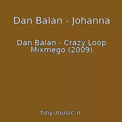 کاور آهنگ Dan Balan - Johanna از Dan Balan - Crazy Loop Mixmego (2009)