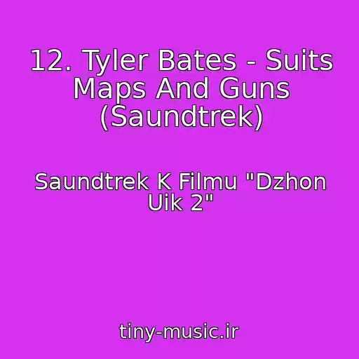کاور آهنگ 12. Tyler Bates - Suits Maps And Guns (Saundtrek) از Saundtrek K Filmu "Dzhon Uik 2"