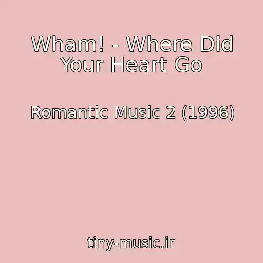 کاور آهنگ Wham! - Where Did Your Heart Go از Romantic Music 2 (1996)