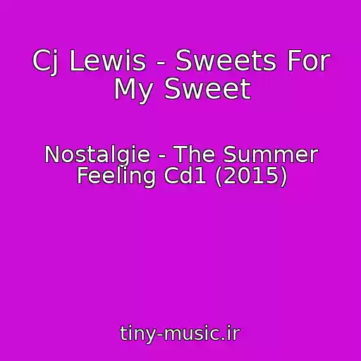 کاور آهنگ Cj Lewis - Sweets For My Sweet از Nostalgie - The Summer Feeling Cd1 (2015)