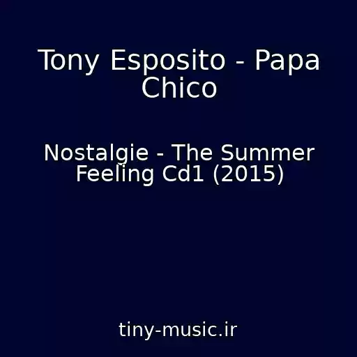 کاور آهنگ Tony Esposito - Papa Chico از Nostalgie - The Summer Feeling Cd1 (2015)