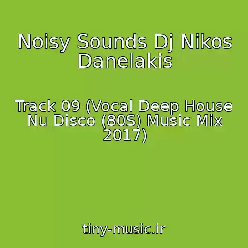کاور آهنگ Noisy Sounds Dj Nikos Danelakis از Track 09 (Vocal Deep House Nu Disco (80S) Music Mix 2017)