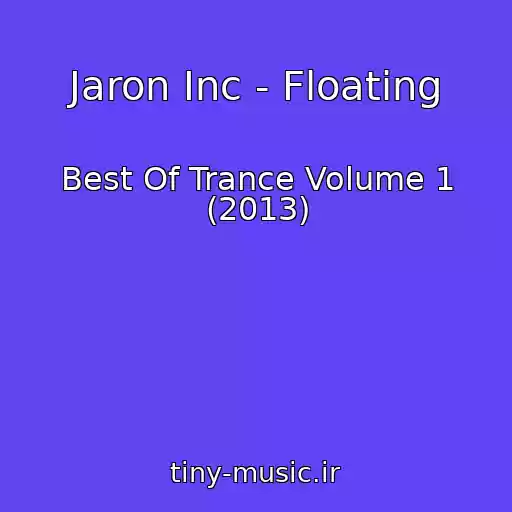 کاور آهنگ Jaron Inc - Floating از Best Of Trance Volume 1 (2013)