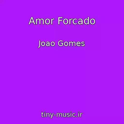 کاور آهنگ Amor Forcado از Joao Gomes