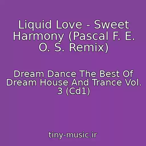 کاور آهنگ Liquid Love - Sweet Harmony (Pascal F. E. O. S. Remix) از Dream Dance The Best Of Dream House And Trance Vol. 3 (Cd1)