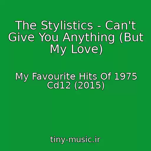 کاور آهنگ The Stylistics - Can't Give You Anything (But My Love) از My Favourite Hits Of 1975 Cd12 (2015)