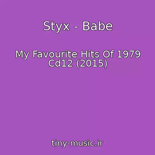 کاور آهنگ Styx - Babe از My Favourite Hits Of 1979 Cd12 (2015)