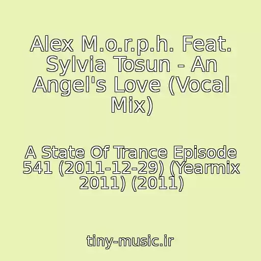 کاور آهنگ Alex M.o.r.p.h. Feat. Sylvia Tosun - An Angel's Love (Vocal Mix) از A State Of Trance Episode 541 (2011-12-29) (Yearmix 2011) (2011)