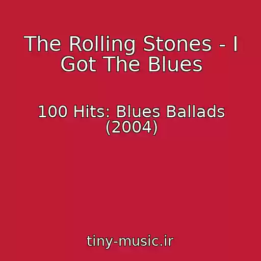 کاور آهنگ The Rolling Stones - I Got The Blues از 100 Hits: Blues Ballads (2004)