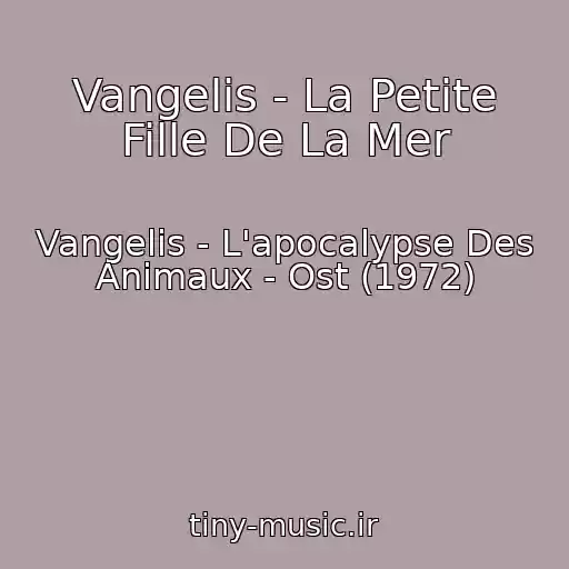 کاور آهنگ Vangelis - La Petite Fille De La Mer از Vangelis - L'apocalypse Des Animaux - Ost (1972)