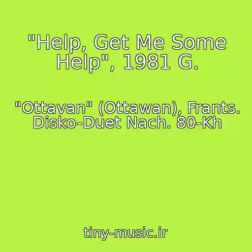 کاور آهنگ "Help, Get Me Some Help", 1981 G. از "Ottavan" (Ottawan), Frants. Disko-Duet Nach. 80-Kh