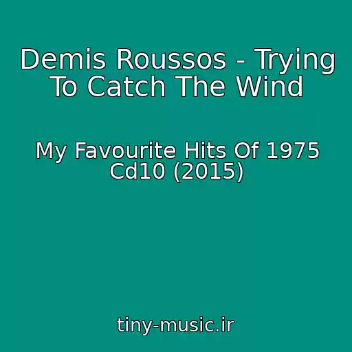 کاور آهنگ Demis Roussos - Trying To Catch The Wind از My Favourite Hits Of 1975 Cd10 (2015)