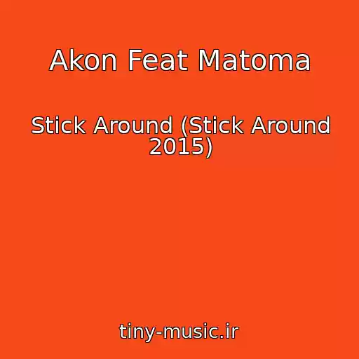 کاور آهنگ Akon Feat Matoma از Stick Around (Stick Around 2015)
