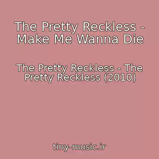کاور آهنگ The Pretty Reckless - Make Me Wanna Die از The Pretty Reckless - The Pretty Reckless (2010)