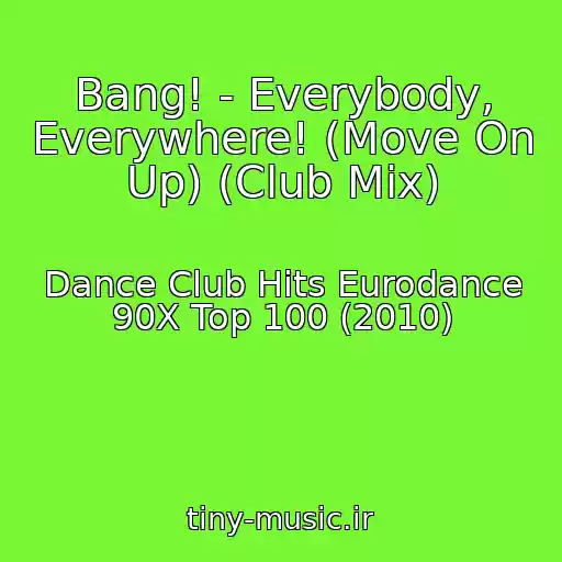کاور آهنگ Bang! - Everybody, Everywhere! (Move On Up) (Club Mix) از Dance Club Hits Eurodance 90X Top 100 (2010)