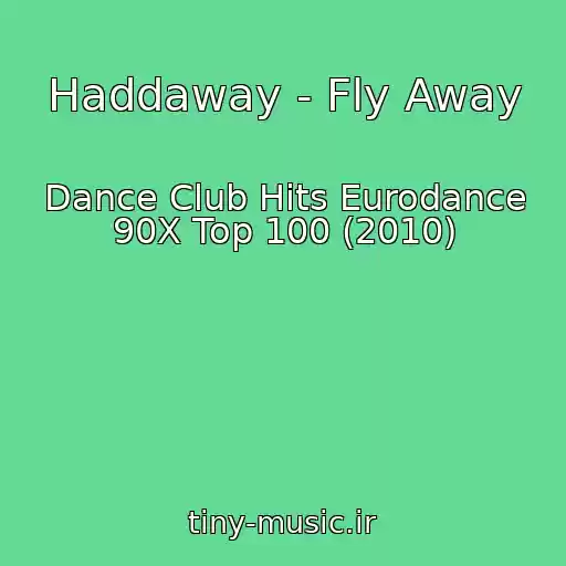 کاور آهنگ Haddaway - Fly Away از Dance Club Hits Eurodance 90X Top 100 (2010)