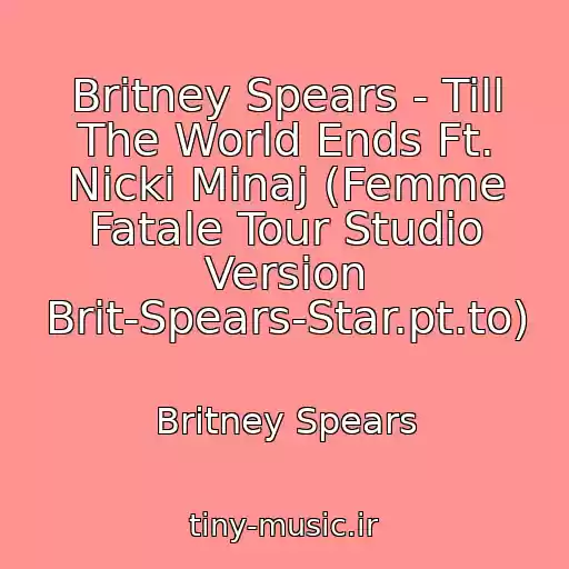 کاور آهنگ Britney Spears - Till The World Ends Ft. Nicki Minaj (Femme Fatale Tour Studio Version Brit-Spears-Star.pt.to) از Britney Spears