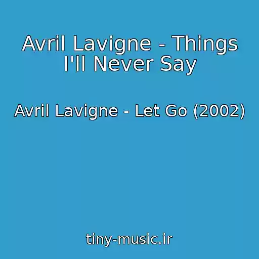 کاور آهنگ Avril Lavigne - Things I'll Never Say از Avril Lavigne - Let Go (2002)