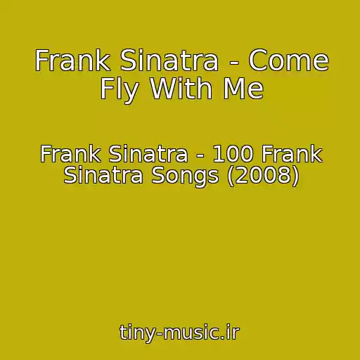 کاور آهنگ Frank Sinatra - Come Fly With Me از Frank Sinatra - 100 Frank Sinatra Songs (2008)