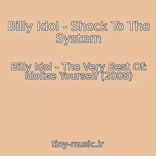 کاور آهنگ Billy Idol - Shock To The System از Billy Idol - The Very Best Of: Idolize Yourself (2008)
