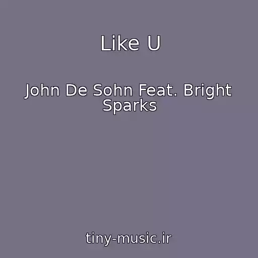 کاور آهنگ Like U از John De Sohn Feat. Bright Sparks