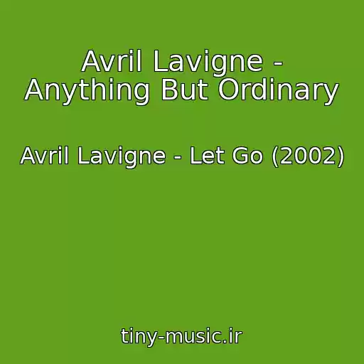 کاور آهنگ Avril Lavigne - Anything But Ordinary از Avril Lavigne - Let Go (2002)