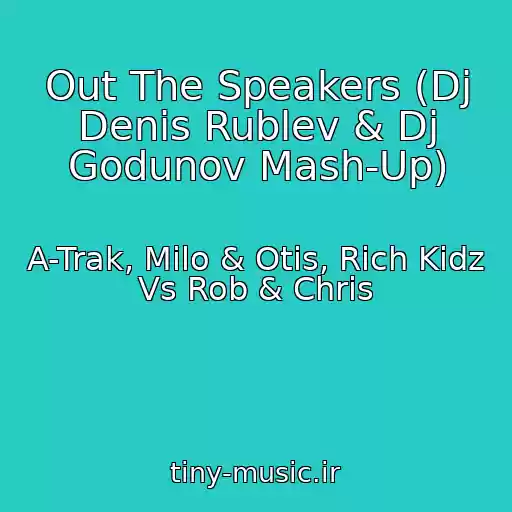 کاور آهنگ Out The Speakers (Dj Denis Rublev & Dj Godunov Mash-Up) از A-Trak, Milo & Otis, Rich Kidz Vs Rob & Chris