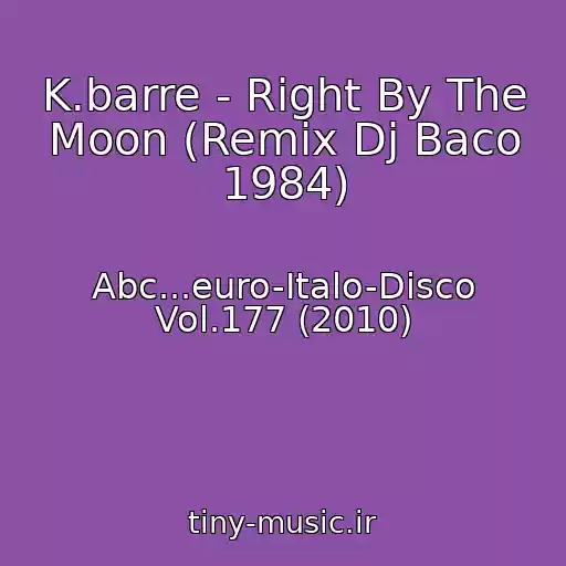 کاور آهنگ K.barre - Right By The Moon (Remix Dj Baco 1984) از Abc...euro-Italo-Disco Vol.177 (2010)
