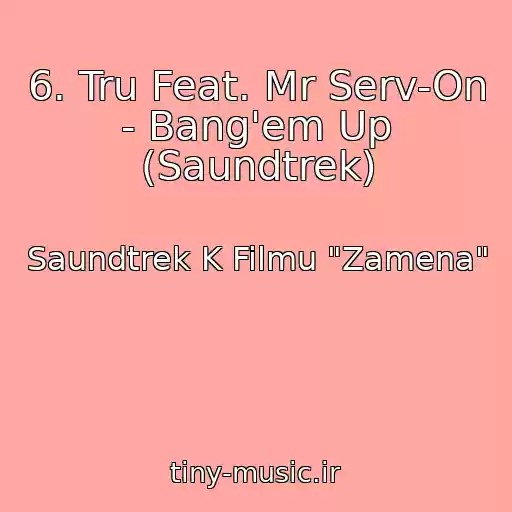کاور آهنگ 6. Tru Feat. Mr Serv-On - Bang'em Up (Saundtrek) از Saundtrek K Filmu "Zamena"