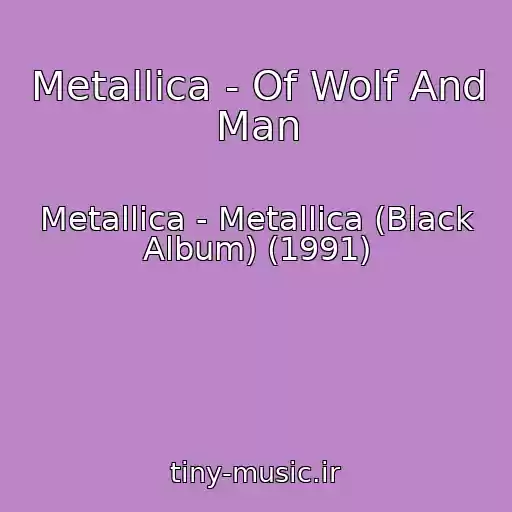 کاور آهنگ Metallica - Of Wolf And Man از Metallica - Metallica (Black Album) (1991)