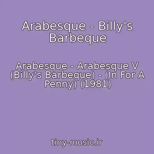 کاور آهنگ Arabesque - Billy's Barbeque از Arabesque - Arabesque V (Billy's Barbeque) - (In For A Penny) (1981)