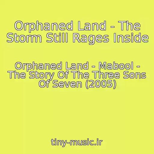 کاور آهنگ Orphaned Land - The Storm Still Rages Inside از Orphaned Land - Mabool - The Story Of The Three Sons Of Seven (2005)