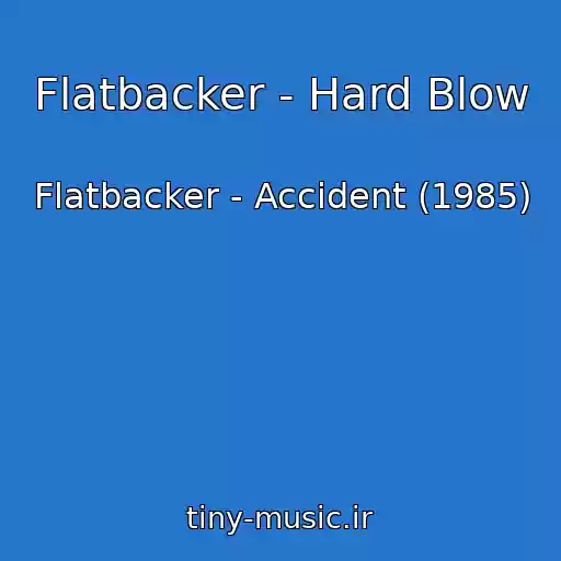 کاور آهنگ Flatbacker - Hard Blow از Flatbacker - Accident (1985)