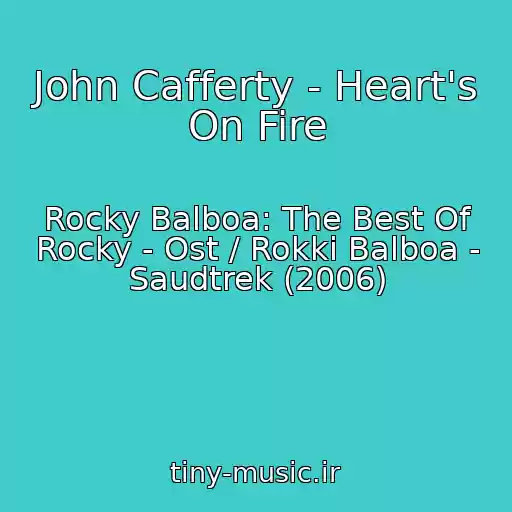 کاور آهنگ John Cafferty - Heart's On Fire از Rocky Balboa: The Best Of Rocky - Ost / Rokki Balboa - Saudtrek (2006)