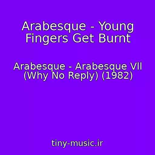 کاور آهنگ Arabesque - Young Fingers Get Burnt از Arabesque - Arabesque Vll (Why No Reply) (1982)