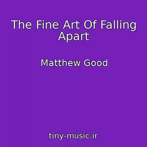 کاور آهنگ The Fine Art Of Falling Apart از Matthew Good