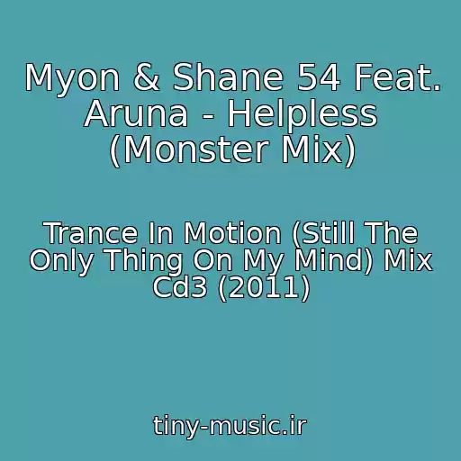 کاور آهنگ Myon & Shane 54 Feat. Aruna - Helpless (Monster Mix) از Trance In Motion (Still The Only Thing On My Mind) Mix Cd3 (2011)