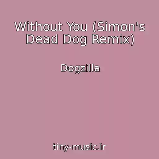 کاور آهنگ Without You (Simon's Dead Dog Remix) از Dogzilla