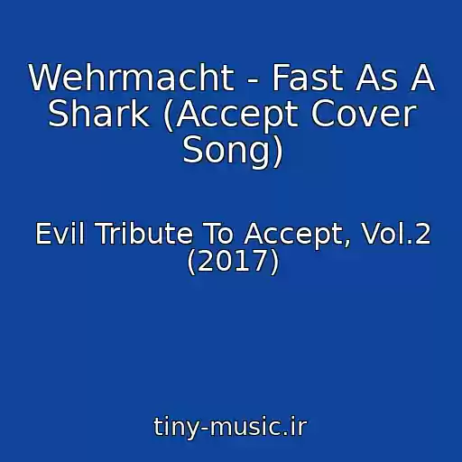 کاور آهنگ Wehrmacht - Fast As A Shark (Accept Cover Song) از Evil Tribute To Accept, Vol.2 (2017)