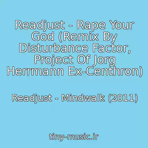 کاور آهنگ Readjust - Rape Your God (Remix By Disturbance Factor, Project Of Jorg Herrmann Ex-Centhron) از Readjust - Mindwalk (2011)