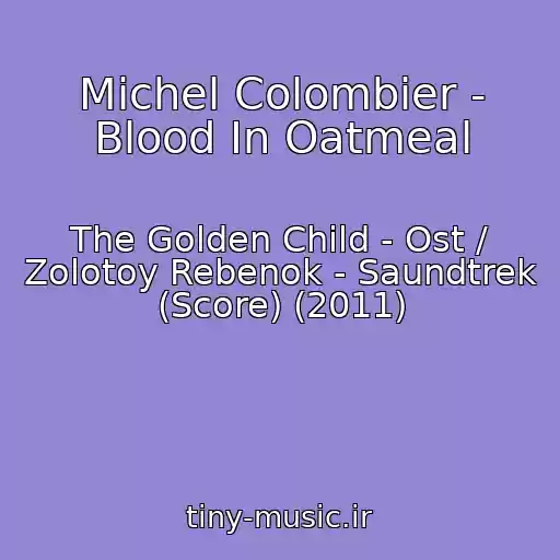 کاور آهنگ Michel Colombier - Blood In Oatmeal از The Golden Child - Ost / Zolotoy Rebenok - Saundtrek (Score) (2011)