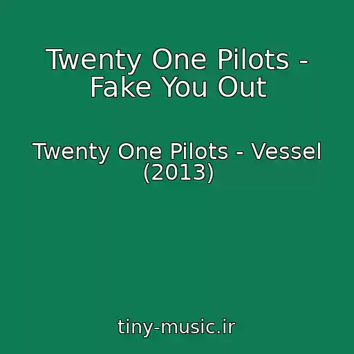 کاور آهنگ Twenty One Pilots - Fake You Out از Twenty One Pilots - Vessel (2013)