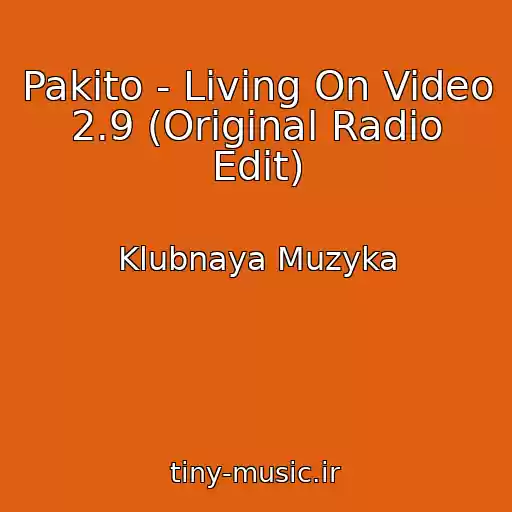 کاور آهنگ Pakito - Living On Video 2.9 (Original Radio Edit) از Klubnaya Muzyka