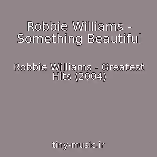 کاور آهنگ Robbie Williams - Something Beautiful از Robbie Williams - Greatest Hits (2004)