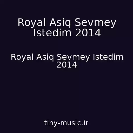 کاور آهنگ Royal Asiq Sevmey Istedim 2014 از Royal Asiq Sevmey Istedim 2014