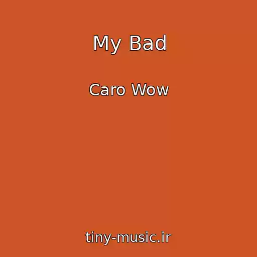 کاور آهنگ My Bad از Caro Wow