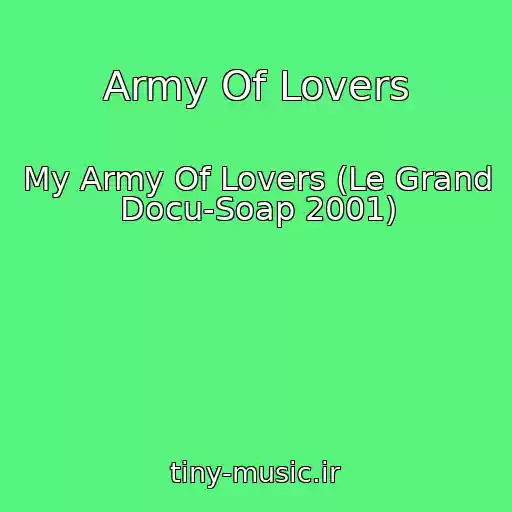 کاور آهنگ Army Of Lovers از My Army Of Lovers (Le Grand Docu-Soap 2001)