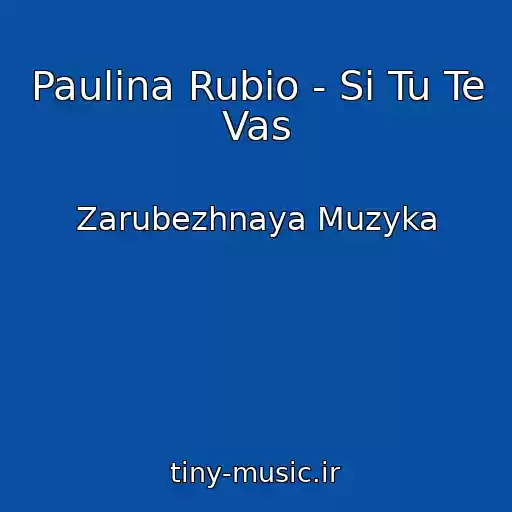 کاور آهنگ Paulina Rubio - Si Tu Te Vas از Zarubezhnaya Muzyka